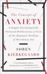 The Concept of Anxiety: A Simple Psychologically Oriented Deliberation in View of the Dogmatic Problem of Hereditary Sin by Soren Kierkegaard Paperback Book