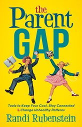 The Parent Gap: Tools to Keep Your Cool, Stay Connected and Change Unhealthy Patterns by Randi Rubenstein Paperback Book