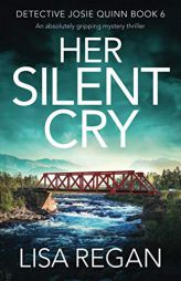 Her Silent Cry: An absolutely gripping mystery thriller (Detective Josie Quinn) by Lisa Regan Paperback Book