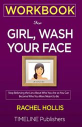 WORKBOOK For Girl, Wash Your Face: Stop Believing the Lies About Who You Are so You Can Become Who You Were Meant to Be Rachel Hollis by Timeline Publishers Paperback Book