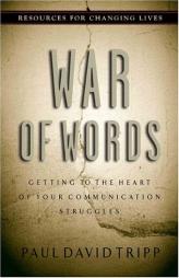 War of Words: Getting to the Heart of Your Communication Struggles (Resources for Changing Lives) by Paul David Tripp Paperback Book