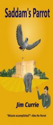 Saddam's Parrot by Jim Currie Paperback Book