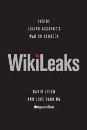 WikiLeaks: Inside Julian Assange's War on Secrecy by David Leigh Paperback Book