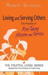 Loving and Serving Others: The Practice of Risk-Taking Mission and Service by  Paperback Book