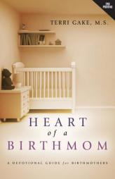 Heart of a Birthmom by Terri Gake Paperback Book