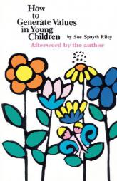 How to Generate Values in Young Children by Sue Riley Paperback Book