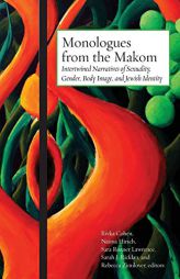 Monologues from the Makom: Intertwined Narratives of Sexuality, Gender, Body Image, and Jewish Identity by Rivka Cohen Paperback Book