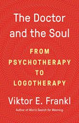 The Doctor and the Soul: From Psychotherapy to Logotherapy by Viktor E. Frankl Paperback Book