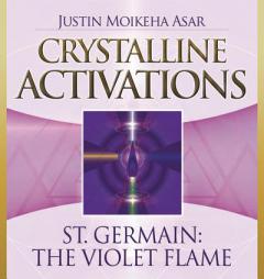 Crystalline Activations: St. Germain CD: The Violet Flame by Justin Moikeha Asar Paperback Book