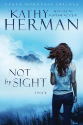 Not by Sight: A Novel (Ozark Mountain Trilogy) by Kathy Herman Paperback Book