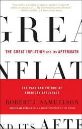 The Great Inflation and Its Aftermath: The Past and Future of American Affluence by Robert J. Samuelson Paperback Book