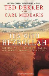 Tea with Hezbollah: Sitting at the Enemies' Table, Our Journey Through the Middle East by Ted Dekker Paperback Book