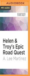 Helen & Troy's Epic Road Quest by A. Lee Martinez Paperback Book