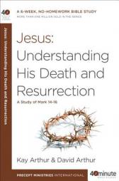 Jesus: Understanding His Death and Resurrection by Kay Arthur Paperback Book
