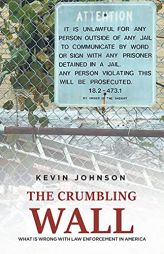 The Crumbling Wall: What is wrong with law enforcement in America by Kevin Johnson Paperback Book