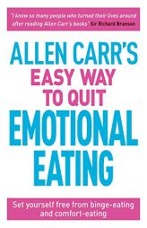 Allen Carr's Easy Way to Quit Emotional Eating: Set yourself free from binge-eating and comfort-eating by Allen Carr Paperback Book