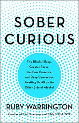 Sober Curious: The Blissful Sleep, Greater Focus, and Deep Connection Awaiting Us All on the Other Side of Alcohol by Ruby Warrington Paperback Book