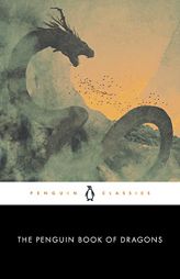 The Penguin Book of Dragons (Penguin Classics) by Scott G. Bruce Paperback Book