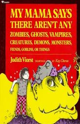 My Mama Says There Aren't Any Zombies, Ghosts, Vampires, Demons, Monsters, Fiend by Judith Viorst Paperback Book
