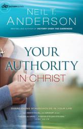 Your Authority in Christ: Overcoming the Enemy by Neil T. Anderson Paperback Book