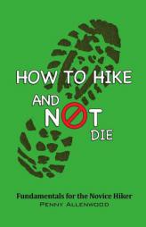 How to Hike and Not Die by Penny Allenwood Paperback Book