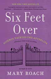 Six Feet Over: Science Tackles the Afterlife by Mary Roach Paperback Book