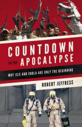 Countdown to the Apocalypse: Why ISIS and Ebola Are Only the Beginning by Robert Jeffress Paperback Book