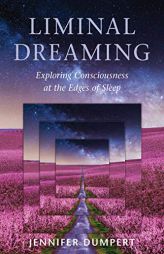 Liminal Dreaming: Experiments with Consciousness by Jennifer Dumpert Paperback Book
