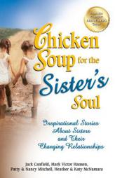 Chicken Soup for the Sister's Soul: Inspirational Stories About Sisters and Their Changing Relationships by Jack Canfield Paperback Book
