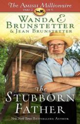 The Stubborn Father: The Amish Millionaire Part 2 by Wanda E. Brunstetter Paperback Book