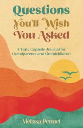 Questions You'll Wish You Asked: A Time Capsule Journal for Grandparents and Grandchildren by Melissa Pennel Paperback Book