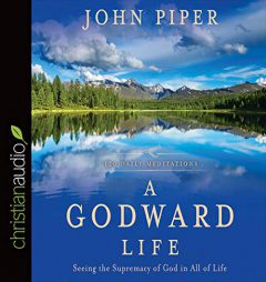 Godward Life: Savoring the Supremacy of God in All of Life by John Piper Paperback Book