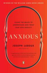 Anxious: Using the Brain to Understand and Treat Fear and Anxiety by Joseph LeDoux Paperback Book