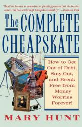The Complete Cheapskate: How to Get Out of Debt, Stay Out, and Break Free from Money Worries Forever by Mary Hunt Paperback Book