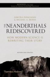 The Neanderthals Rediscovered: How Modern Science Is Rewriting Their Story by Dimitra Papagianni Paperback Book
