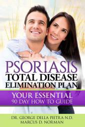 Psoriasis Total Disease Elimination Plan: It Starts with Food Your Essential Natural 90 Day How to Guide Book! (Psoriasis Free for Life, Cure and Diet by MR Marcus D. Norman Paperback Book