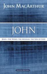 John: Jesus ?The Word, the Messiah, the Son of God (MacArthur Bible Studies) by John F. MacArthur Paperback Book