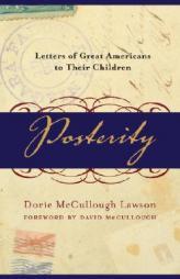 Posterity: Letters of Great Americans to Their Children by Dorie McCullough Lawson Paperback Book