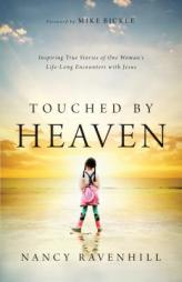 Touched by Heaven: Inspiring True Stories of One Woman's Lifelong Encounters with Jesus by Nancy Ravenhill Paperback Book