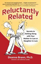 Reluctantly Related: Secrets To Getting Along With Your Mother-in-Law or Daughter-in-Law by Ph. D. Deanna Brann Paperback Book