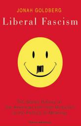 Liberal Fascism: The Secret History of the American Left from Mussolini to the Politics of Meaning by Jonah Goldberg Paperback Book