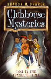 Lost in the Tunnel of Time (Clubhouse Mysteries) by Sharon M. Draper Paperback Book