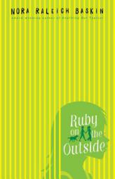 Ruby on the Outside by Nora Raleigh Baskin Paperback Book