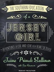 The Southern Education of a Jersey Girl: Adventures in Life and Love in the Heart of Dixie by Jaime Primack Sullivan Paperback Book