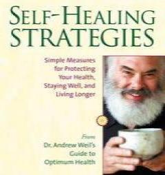 Self-Healing Strategies: Simple Measures for Protecting Your Health, Staying Well, and Living Longer by Andrew Weil Paperback Book