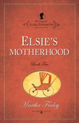 Elsies Motherhood (The Original Elsie Dinsmore Collection) by Martha Finley Paperback Book