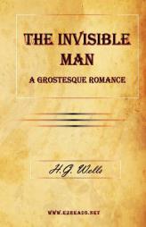The Invisible Man: A Grostesque Romance by H. G. Wells Paperback Book