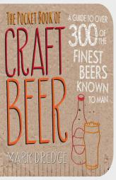 The Pocket Book of Craft Beer: A guide to over 300 of the finest beers known to man by Mark Dredge Paperback Book