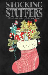 Stocking Stuffers Christmas Adult Coloring Book: A Fun Sized Holiday Themed Coloring Book for Adults by Coloring Books for Adults Paperback Book
