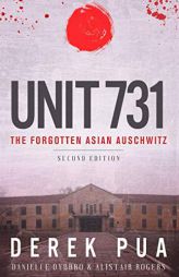 Unit 731: The Forgotten Asian Auschwitz by Derek Pua Paperback Book